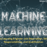 Machine Learning Engineer Job Description, Skills, Job Responsibilities, and Qualification