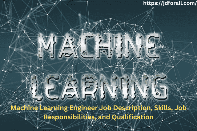 Machine Learning Engineer Job Description, Skills, Job Responsibilities, and Qualification